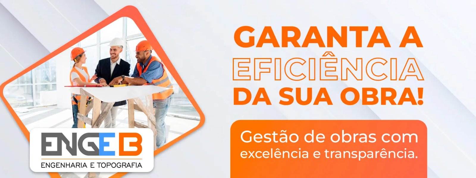 Garanta a eficiência da sua obra!
